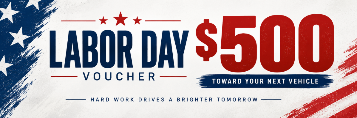 Labor Day Voucher $500 towards your next vehicle